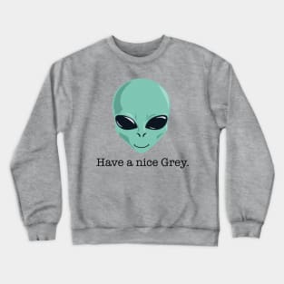 Have a Nice Grey Crewneck Sweatshirt